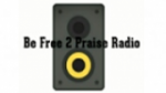 Écouter Be Free 2 Praise Radio en live