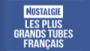 Nostalgie Les plus grands tubes Français